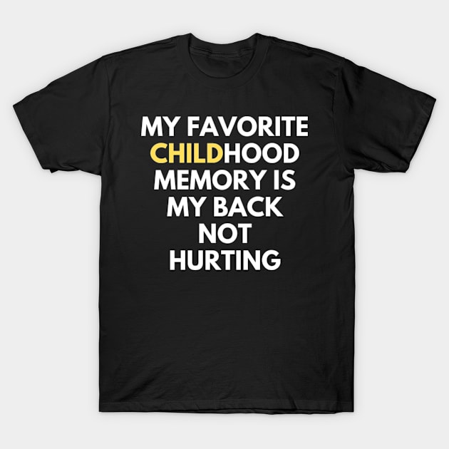 my favorite childhood memory is my back not hurting T-Shirt by SZG-GZS